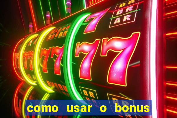 como usar o bonus na estrela bet