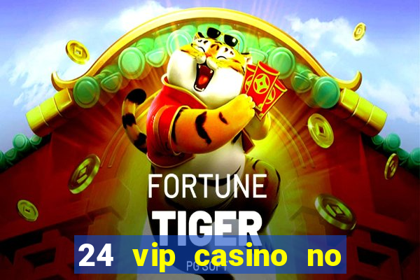 24 vip casino no deposit bonus codes