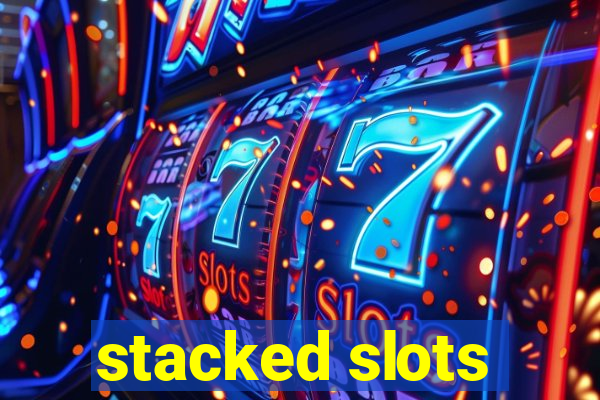 stacked slots