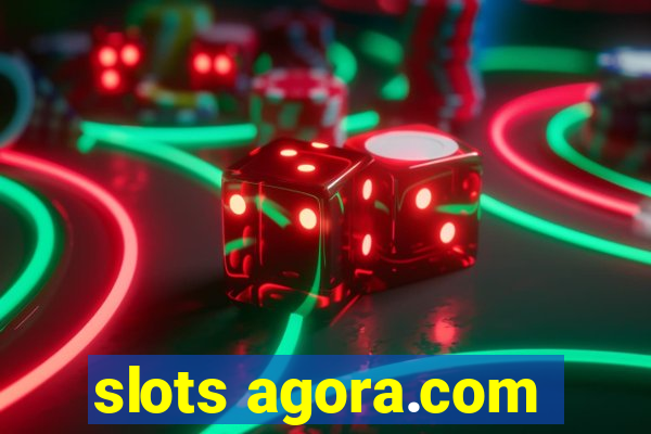 slots agora.com