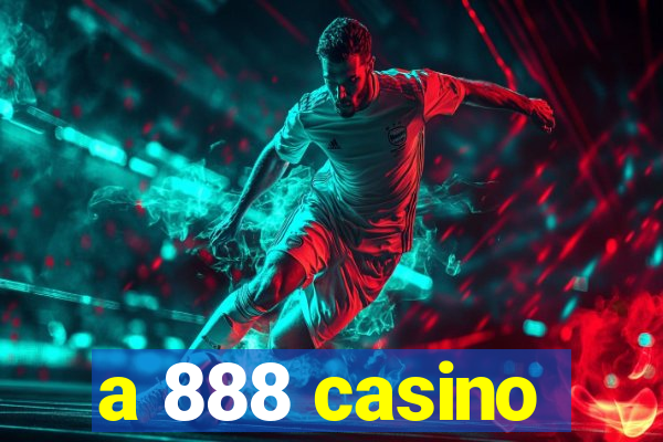 a 888 casino