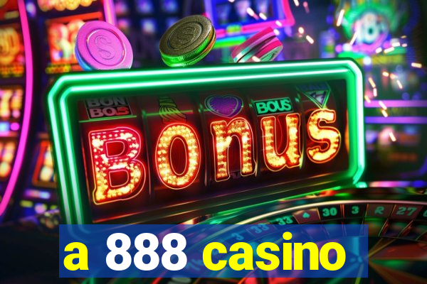 a 888 casino