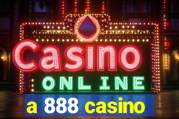 a 888 casino