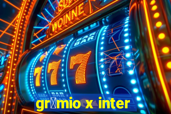 gr锚mio x inter