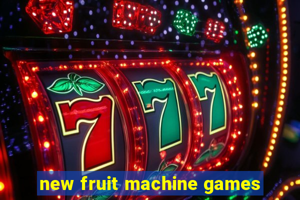 new fruit machine games