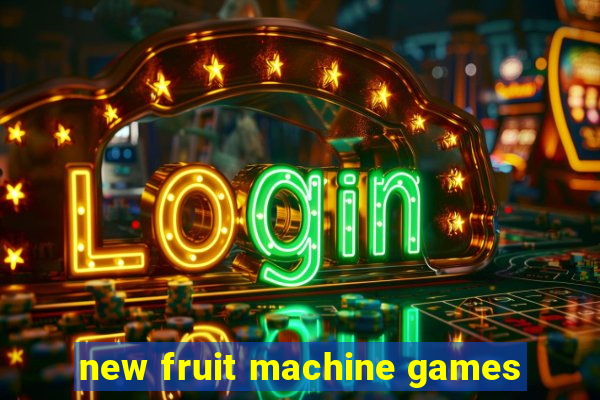 new fruit machine games