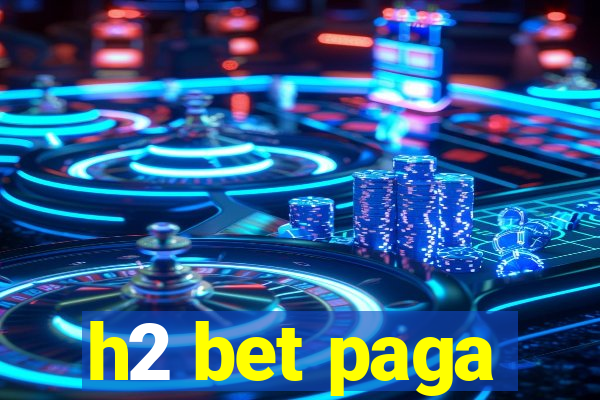 h2 bet paga