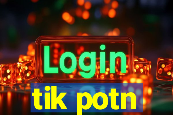 tik potn