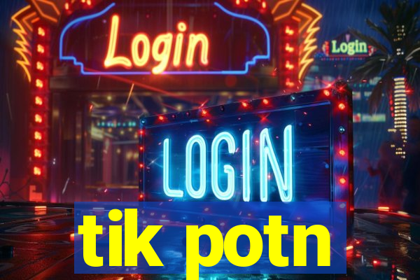 tik potn