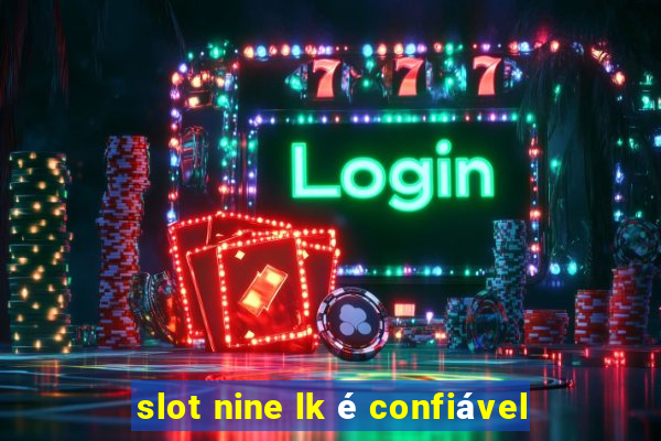 slot nine lk é confiável