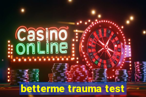 betterme trauma test