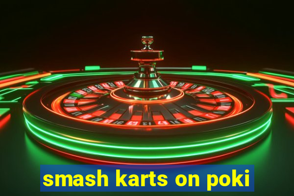 smash karts on poki