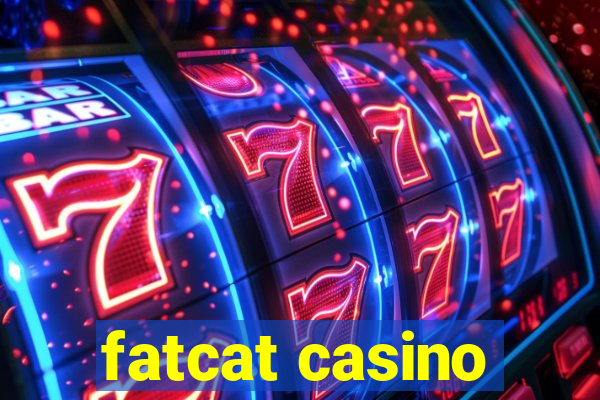 fatcat casino