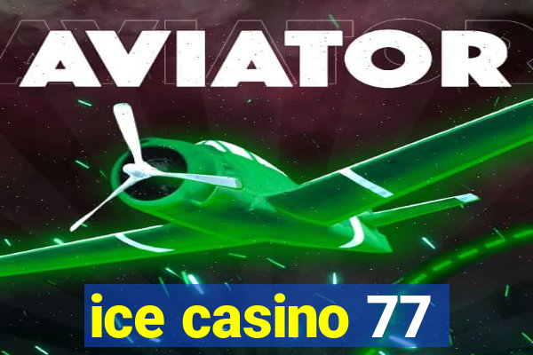 ice casino 77