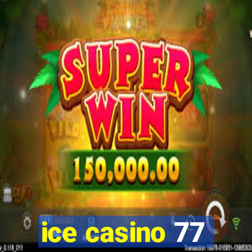 ice casino 77