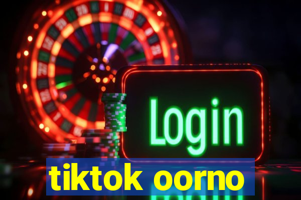 tiktok oorno