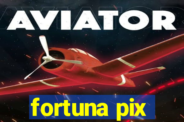 fortuna pix