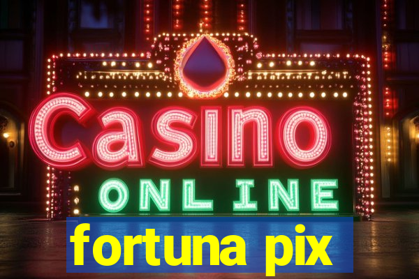 fortuna pix