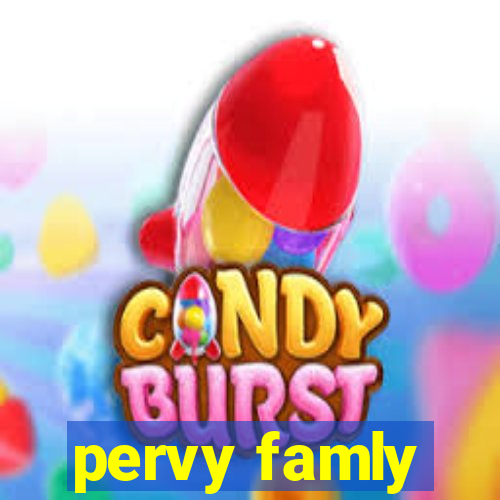 pervy famly