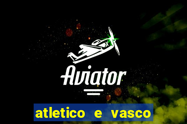 atletico e vasco onde assistir