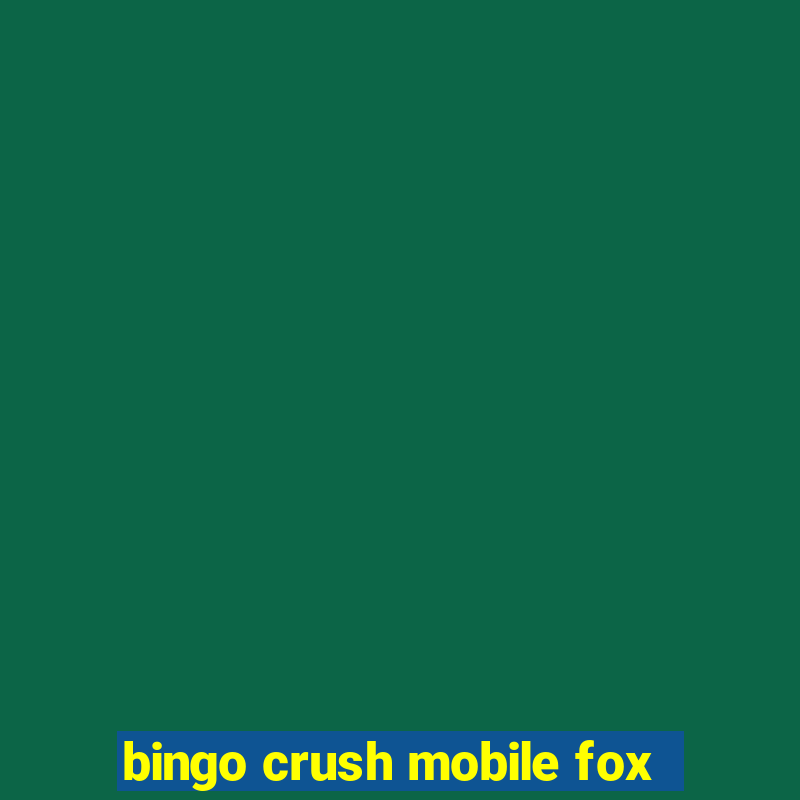 bingo crush mobile fox