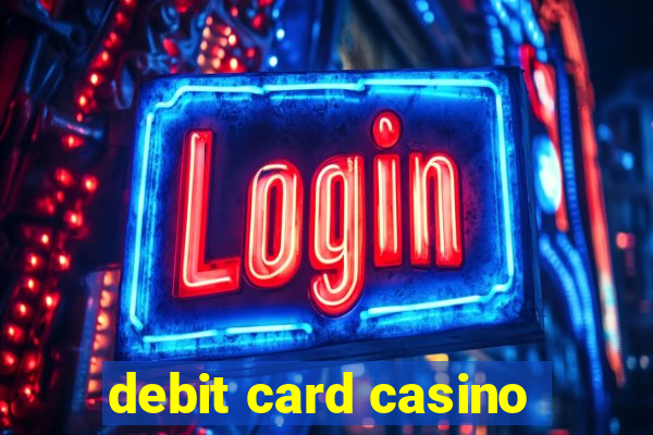 debit card casino