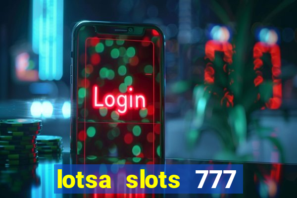 lotsa slots 777 paga mesmo