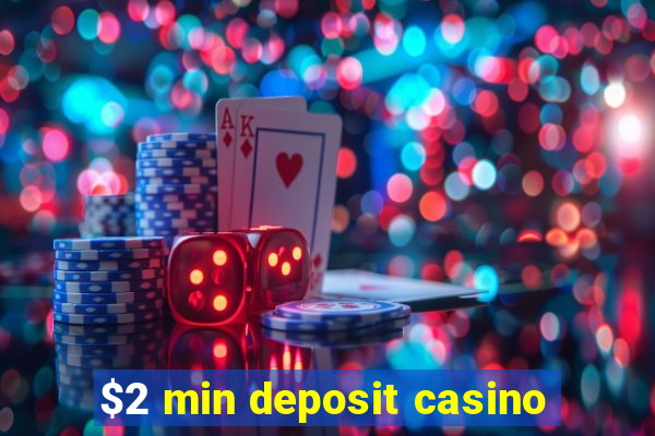 $2 min deposit casino