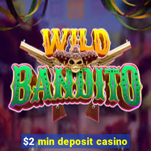 $2 min deposit casino