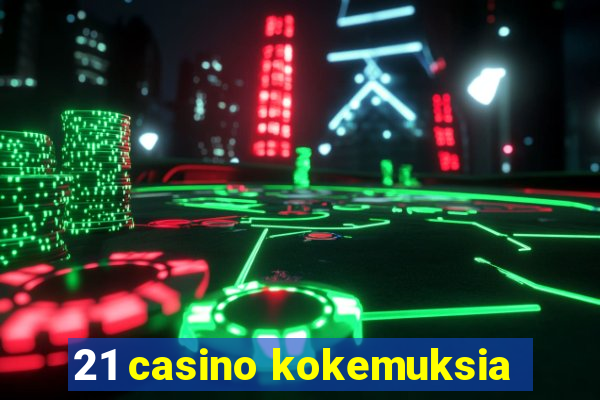 21 casino kokemuksia