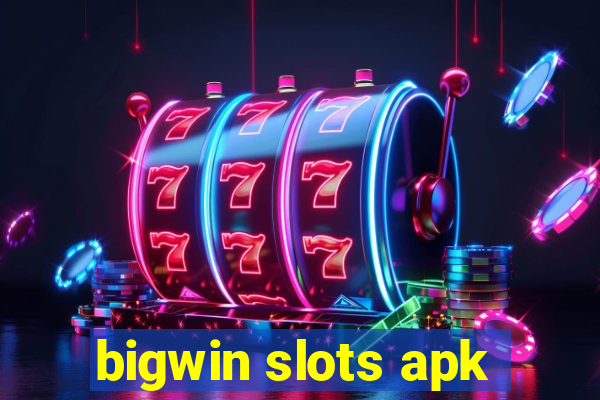 bigwin slots apk