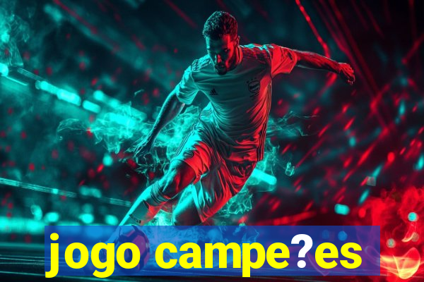 jogo campe?es