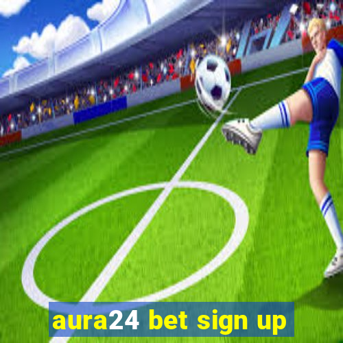 aura24 bet sign up