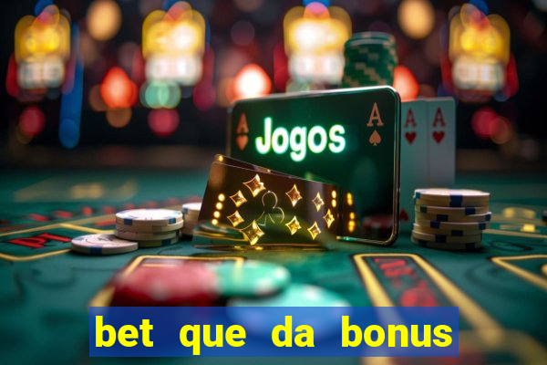 bet que da bonus ao se cadastrar