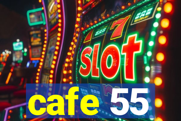 cafe 55