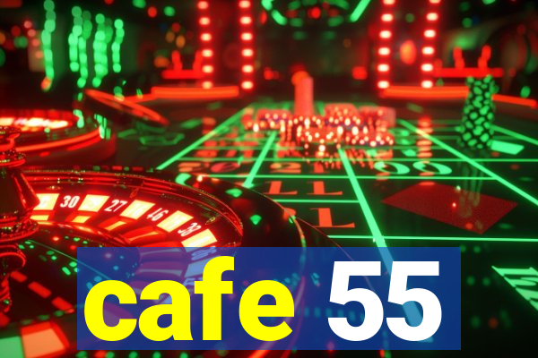 cafe 55