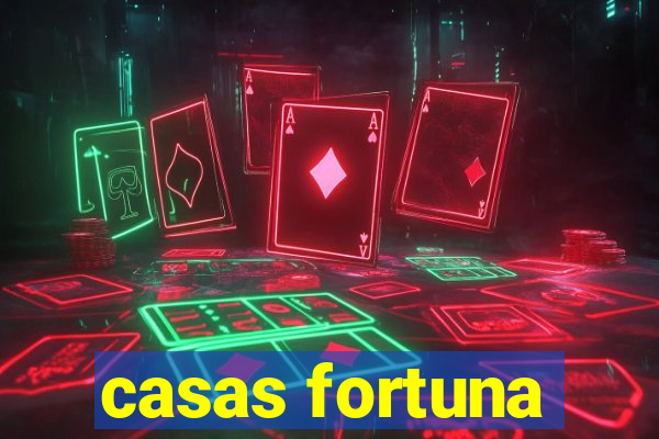 casas fortuna