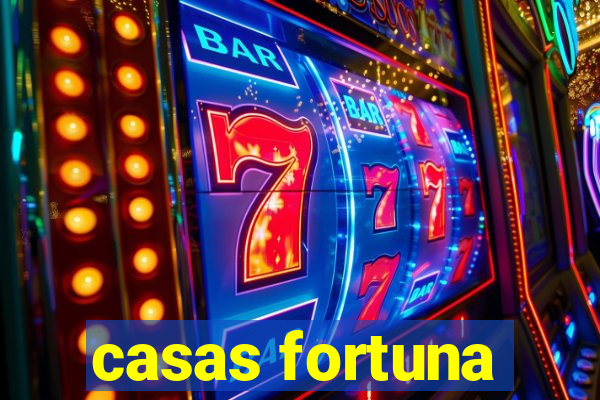 casas fortuna