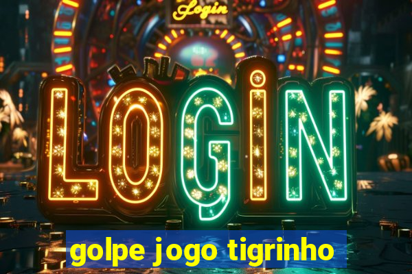 golpe jogo tigrinho