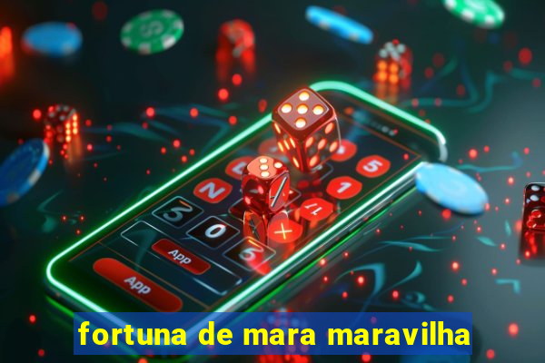 fortuna de mara maravilha