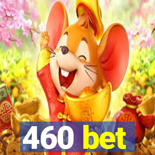 460 bet