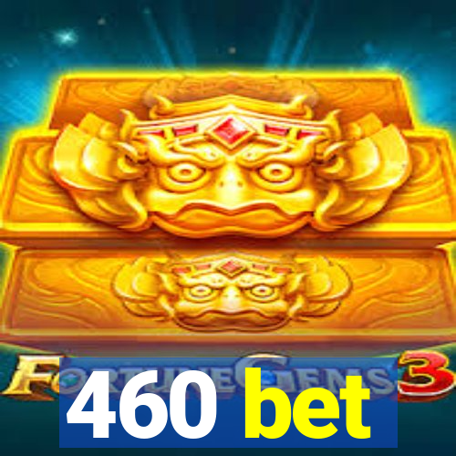 460 bet