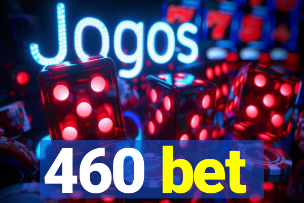 460 bet