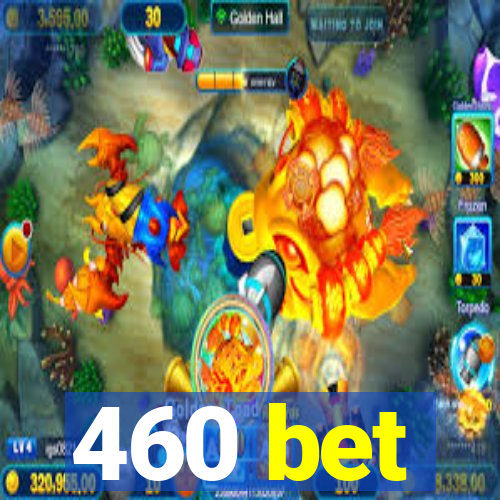 460 bet