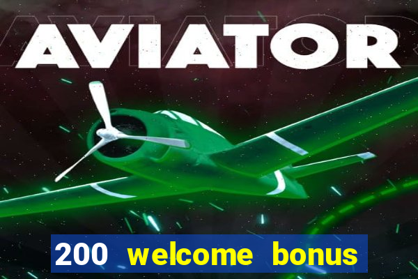 200 welcome bonus online casino