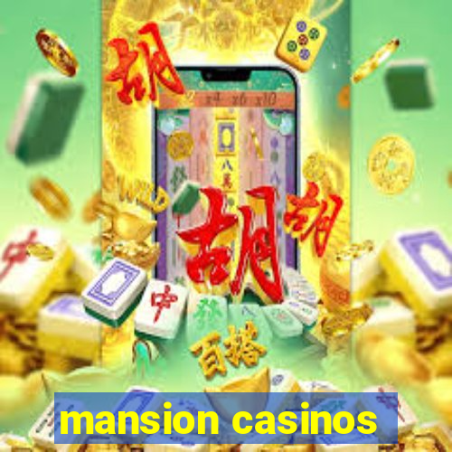 mansion casinos