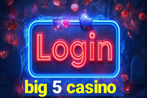 big 5 casino