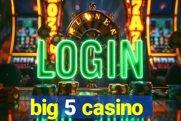 big 5 casino