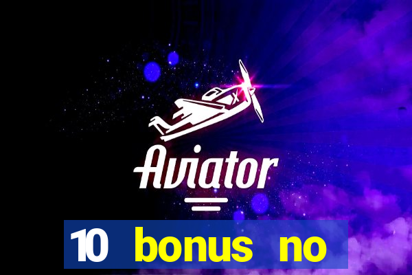 10 bonus no deposit casino