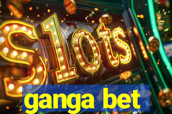 ganga bet